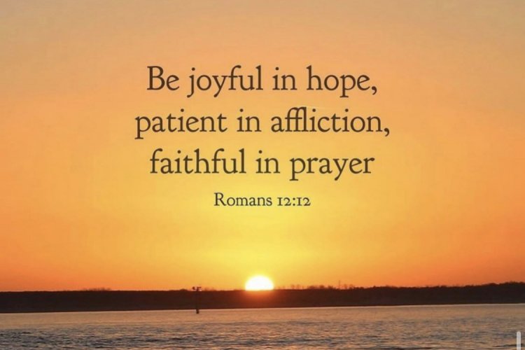 - Romans 12:12